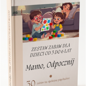 E-book dla zmęczonych mam - 30 zabaw, dzięki którym w końcu odpoczniesz